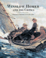 Winslow Homer and the Critics: Forging a National Art in the 1870s - Conrads, Margaret