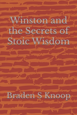 Winston and the Secrets of Stoic Wisdom - Knoop, Braden S