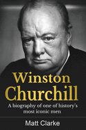 Winston Churchill: A Biography of one of history's most iconic men