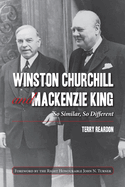 Winston Churchill and MacKenzie King: So Similar, So Different