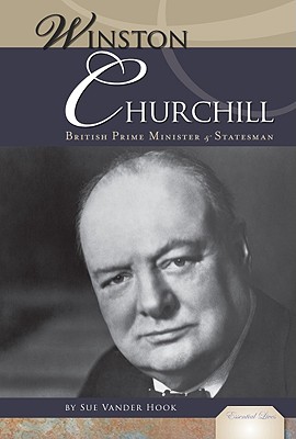 Winston Churchill: British Prime Minister & Statesman: British Prime Minister & Statesman - Hook, Sue Vander