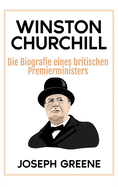 Winston Churchill: Die Biografie eines britischen Premierministers