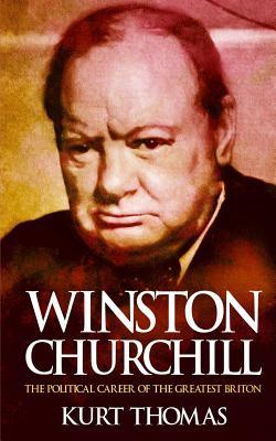 Winston Churchill: The political career of the greatest Briton - Thomas, Kurt