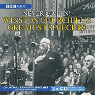 Winston Churchill's Greatest Speeches: Vol 1: Never Give In!