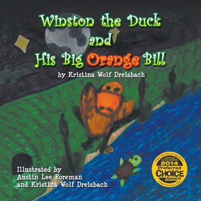 Winston the Duck and His Big Orange Bill - Dreisbach, Kristin Wolf, and Kristina Wolf Dreisbach