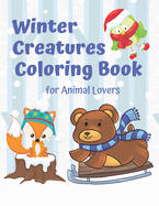 Winter Creatures Coloring Book for Animal Lovers: Fun Winter Coloring Book
