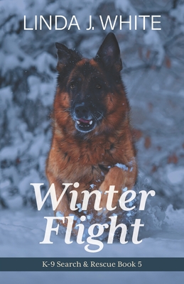 Winter Flight: K-9 Search and Rescue Book 5 - White, Linda J