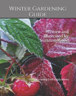 Winter Gardening Guide: Written and Illustrated by Suzanne Wood - Wood, Suzanne