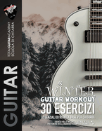 Winter Guitar Workout. 30 Esercizi essenziali di Ritmica base per Chitarra: Esercizi nello stile: Rock, Funk e Blues