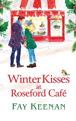 Winter Kisses at Roseford Caf: A escapist, romantic festive read from Fay Keenan - Keenan, Fay