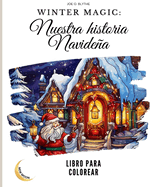 Winter Magic: Nuestra Historia Navidea libro LIBRO PARA COLOREAR: Un viaje visual por nuestro pa?s de las maravillas navideas con 50 imgenes