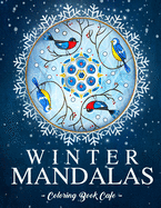 Winter Mandalas Coloring Book: An Adult Coloring Book Featuring Beautiful Snowflake and Winter Themed Mandalas for Stress Relief and Relaxation