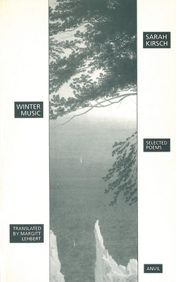 Winter Music: Selected Poems - Kirsch, Sarah, and Lehbert, Margitt (Translated by)