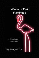 Winter of Pink Flamingos: Debut Poetry Collection