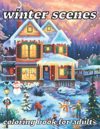 winter scenes coloring book for adults: 45 Designs for a Cozy Holiday Season, Enjoy Relaxation with Winter-Themed Coloring Pages