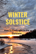 Winter Solstice: How to Find Light in the Darkness