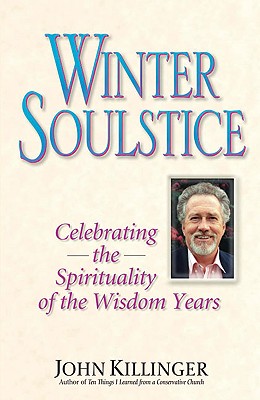 Winter Soulstice: Celebrating the Spirituality of the Wisdom Years - Killinger, John