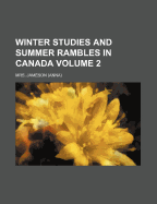 Winter Studies and Summer Rambles in Canada; Volume 2