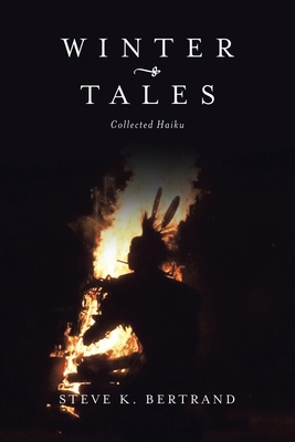 Winter Tales: Collected Haiku - Bertrand, Steve K