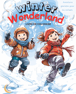 Winter Wonderland: Aventures glaciales pour les enfants: Livre de coloriage magique: 50 merveilleuses sc?nes uniques de joie hivernale