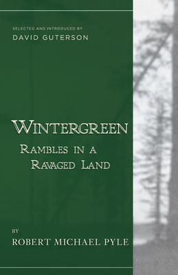Wintergreen: Rambles in a Ravaged Land - Pyle, Robert Michael, and Guterson, David (Introduction by)