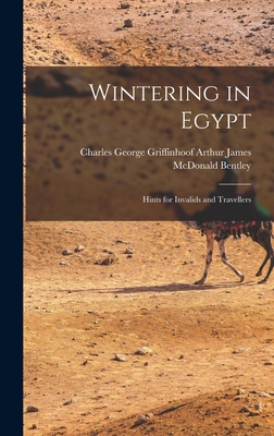 Wintering in Egypt: Hints for Invalids and Travellers - James McDonald Bentley, Charles Georg