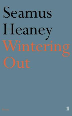 Wintering Out. - Heaney, Seamus