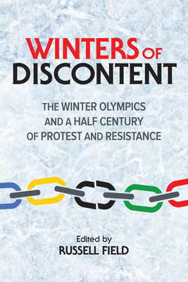 Winters of Discontent: The Winter Olympics and a Half Century of Protest and Resistance - Field, Russell (Contributions by), and Berg, Adam (Contributions by), and O'Bonsawin, Christine (Contributions by)