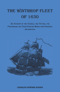 Winthrop Fleet of 1630: An Account of the Vessels, the Voyage, the Passengers, and Their English Homes from Original Authorities