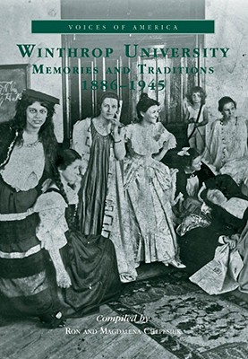 Winthrop University: Memories and Traditions 1886-1945 - Chepesuik, Ron (Compiled by), and Chepesuik, Magdalena (Compiled by)