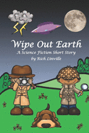 Wipe Out Earth - A Science Fiction Short Story