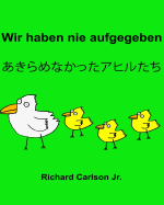 Wir haben nie aufgegeben: Ein Bilderbuch fr Kinder Deutsch-Japanisch (Zweisprachige Ausgabe)