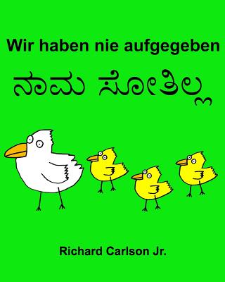 Wir Haben Nie Aufgegeben: Ein Bilderbuch Fur Kinder Deutsch-Kannada (Zweisprachige Ausgabe) - Carlson Jr, Richard (Illustrator)