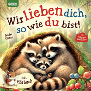 Wir lieben dich, so wie du bist: Ein herzerw?rmendes Kinderbuch ?ber die grenzenlose Liebe zwischen Eltern und Kindern I inkl. Hrbuch