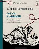 WIR SCHAFFEN DAS - ON VA Y ARRIVER (Deutsch - Franzsisch): Ein Bilderbuch in zwei Sprachen