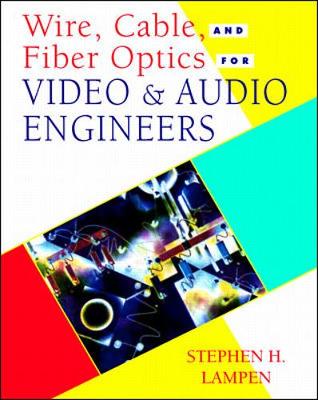Wire, Cable, and Fiber Optics for Video & Audio Engineers - Lampen, Stephen H