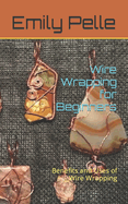 Wire Wrapping for Beginners: Benefits and Uses of Wire Wrapping