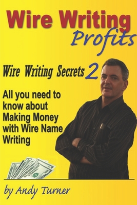 Wire Writing Profits: Wire Writing Secrets 2 - Turner, Andrew