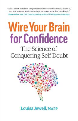 Wire Your Brain for Confidence: The Science of Conquering Self-Doubt - Jewell, Louisa