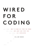 Wired For Coding: How to Stand Out From The Crowd and Land Your First Job as a Developer