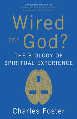 Wired For God?: The biology of spiritual experience - Foster, Charles