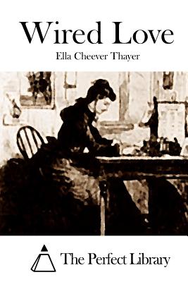 Wired Love - The Perfect Library (Editor), and Thayer, Ella Cheever