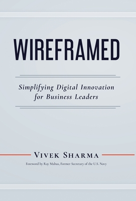 WIREFRAMED - Simplifying Digital Innovation for Business Leaders - Sharma, Vivek