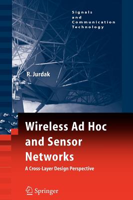 Wireless AD Hoc and Sensor Networks: A Cross-Layer Design Perspective - Jurdak, Raja