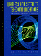 Wireless and Satellite Telecommunications: The Technology, the Market and the Regulations - Pelton, Joseph N, Dr.