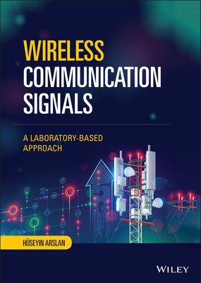 Wireless Communication Signals: A Laboratory-Based Approach - Arslan, Huseyin