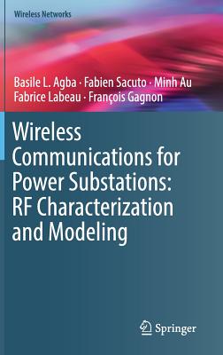 Wireless Communications for Power Substations: RF Characterization and Modeling - Agba, Basile L, and Sacuto, Fabien, and Au, Minh