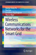 Wireless Communications Networks for the Smart Grid - Ho, Quang-Dung, and Gao, Yue, and Rajalingham, Gowdemy