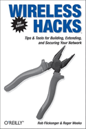 Wireless Hacks: Tips & Tools for Building, Extending, and Securing Your Network
