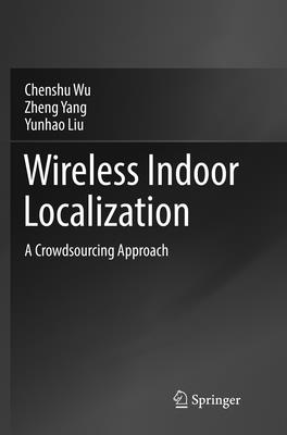Wireless Indoor Localization: A Crowdsourcing Approach - Wu, Chenshu, and Yang, Zheng, and Liu, Yunhao